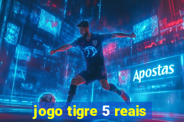 jogo tigre 5 reais